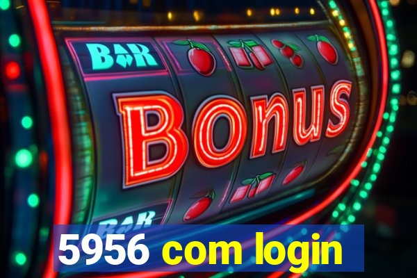 5956 com login